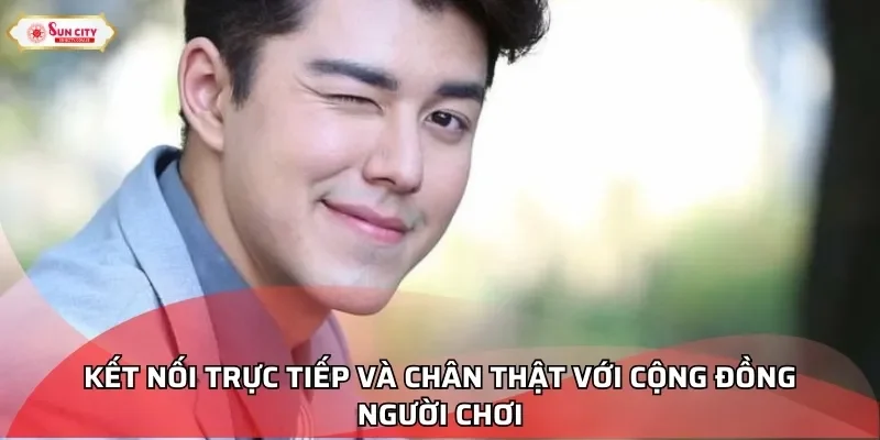 Kết nối trực tiếp và chân thật với cộng đồng người chơi