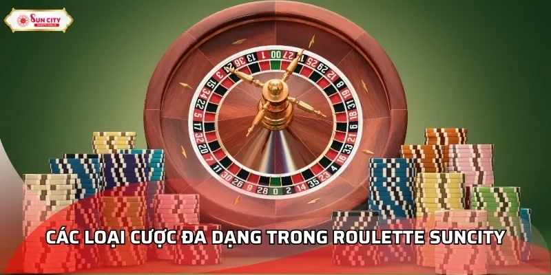 Các loại cược đa dạng trong Roulette Suncity