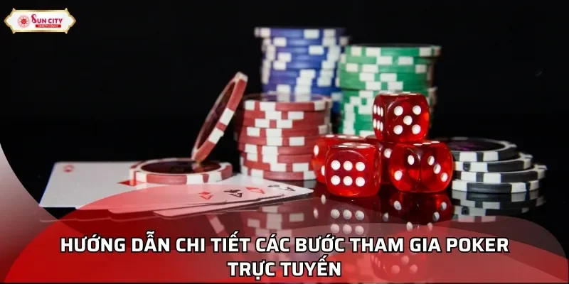 Hướng dẫn chi tiết các bước tham gia Poker trực tuyến
