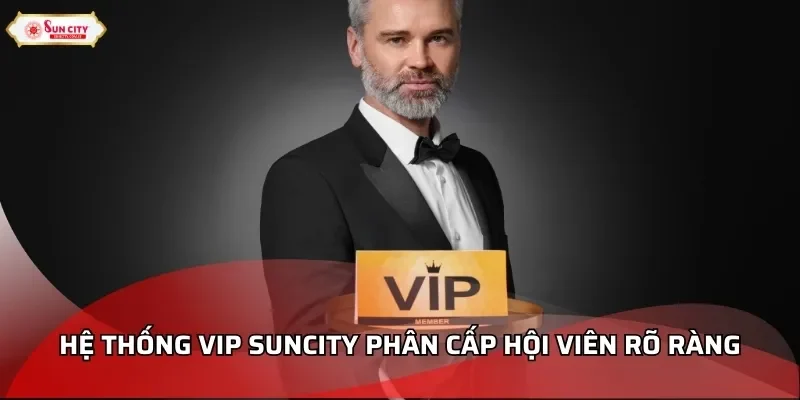 Hệ thống vip Suncity phân cấp hội viên rõ ràng