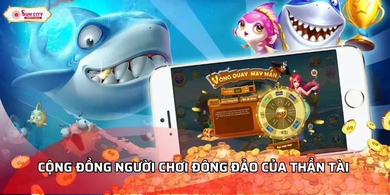 Cộng đồng người chơi đông đảo của Thần Tài