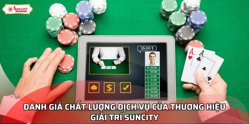 Đánh giá chất lượng dịch vụ của thương hiệu giải trí Suncity