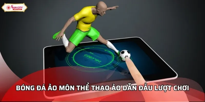 Bóng đá ảo môn thể thao ảo dẫn đầu lượt chơi