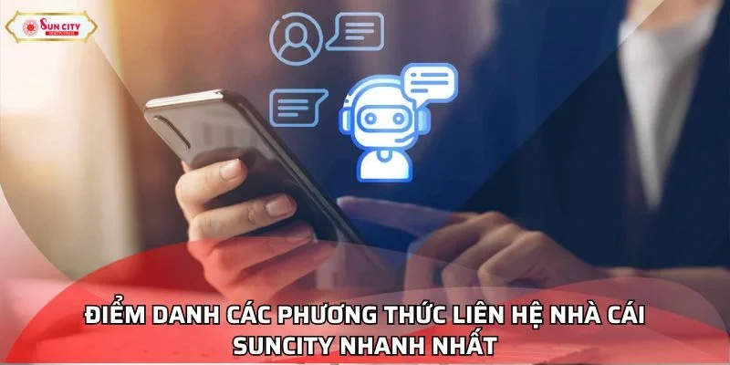 Điểm danh các phương thức liên hệ nhà cái Suncity nhanh nhất