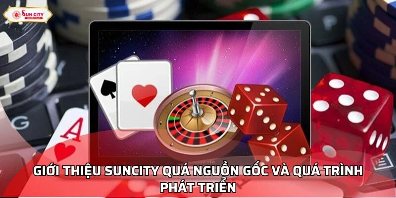Giới thiệu Suncity quá nguồn gốc và quá trình phát triển