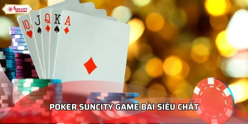 Poker Suncity game bài siêu chất