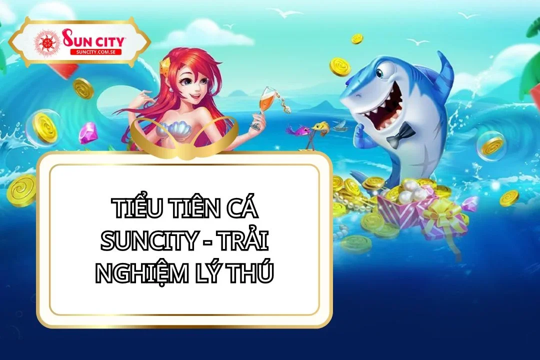 Tiểu Tiên Cá Suncity