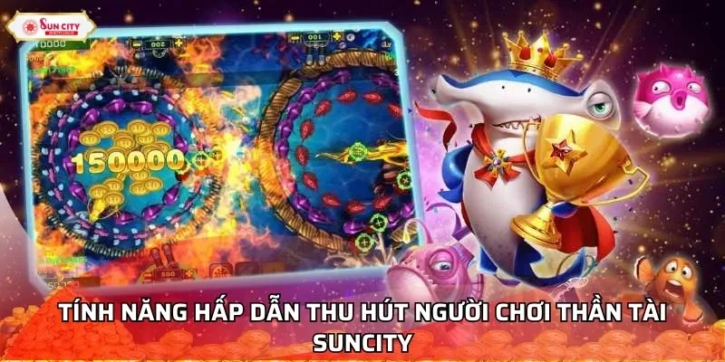 Tính năng hấp dẫn thu hút người chơi Thần Tài Suncity