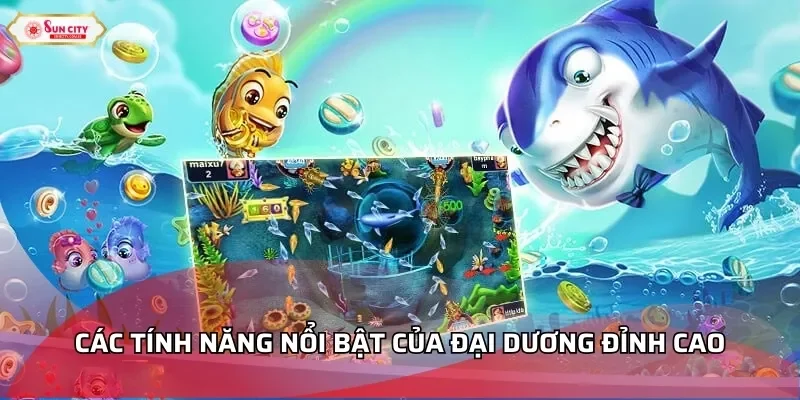 Các tính năng nổi bật của Đại Dương đỉnh cao